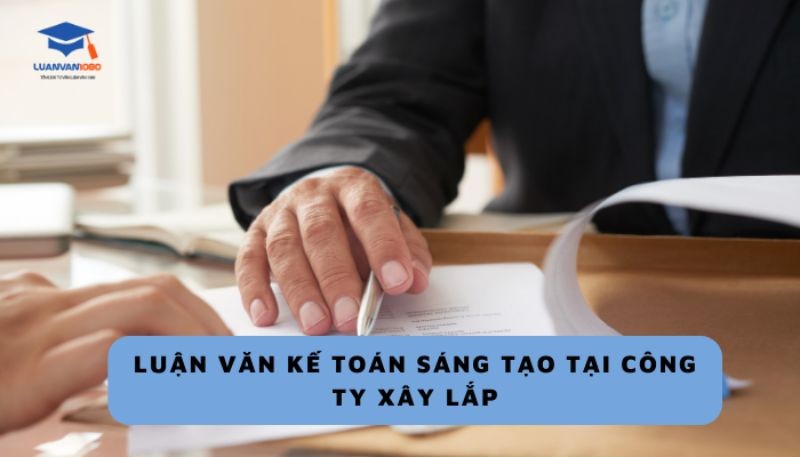 Luận văn kế toán sáng tạo tại công ty xây lắp