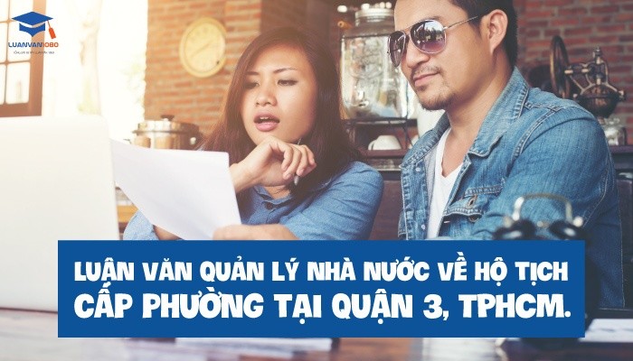 Luận văn quản lý nhà nước về hộ tịch TP. Hồ Chí Minh