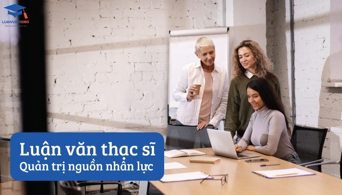 Luận văn thạc sĩ quản trị nguồn nhân lực