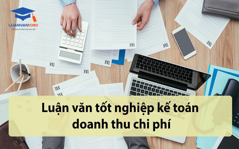 Luận văn tốt nghiệp kế toán doanh thu chi phí