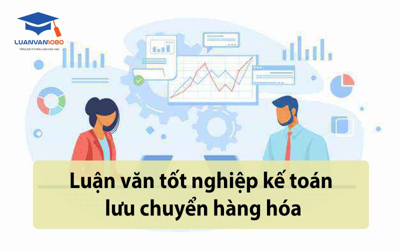 Luận văn tốt nghiệp kế toán lưu chuyển hàng hóa