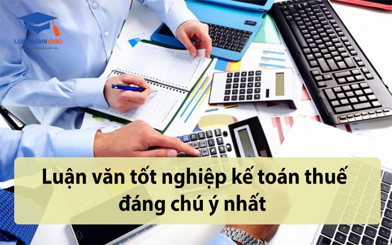  Luận văn tốt nghiệp kế toán thuế đáng chú ý nhất