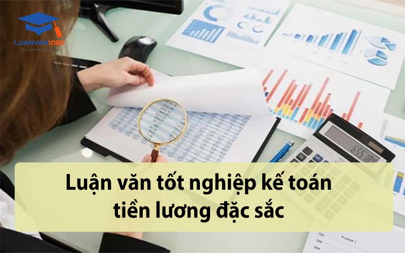  Luận văn tốt nghiệp kế toán tiền lương đặc sắc