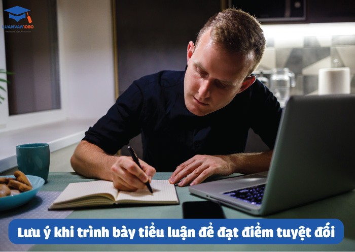 Lưu ý khi trình bày tiểu luận để đạt điểm tuyệt đối