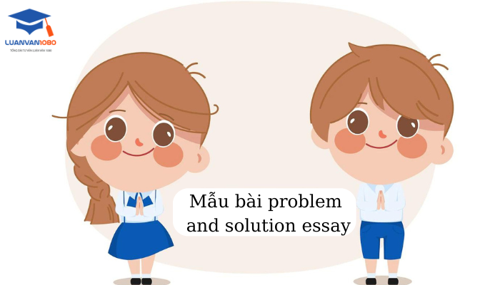 Mẫu bài problem and solution essay Mẫu bài problem and solution essay