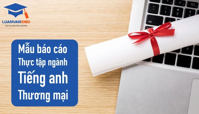 Chia sẻ 5 mẫu báo cáo thực tập ngành tiếng anh thương mại Chia sẻ 5 mẫu báo cáo thực tập ngành tiếng anh thương mại