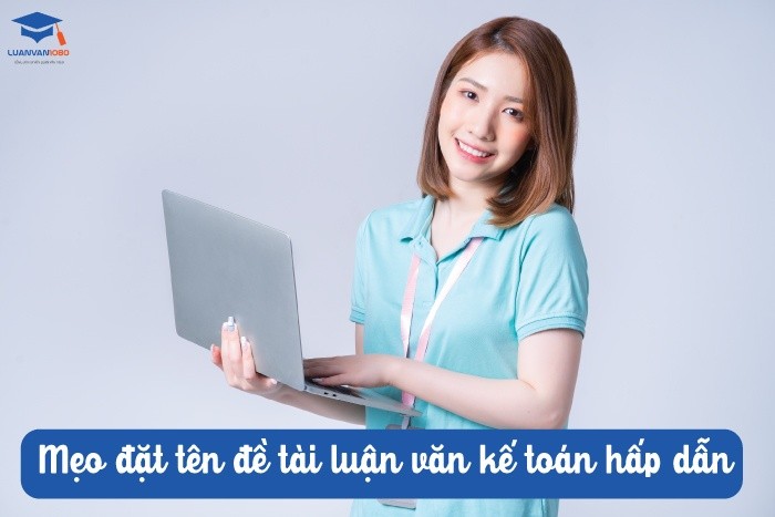 Mẹo đặt tên đề tài luận văn kế toán hấp dẫn