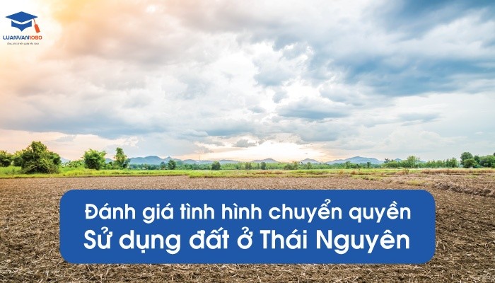 Đánh giá tình hình chuyển quyền sử dụng đất ở Thái Nguyên