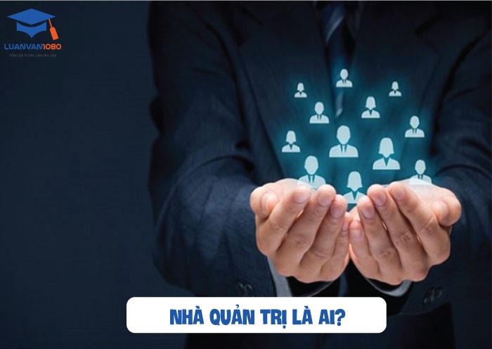 Nhà quản trị là nhân tố quan trọng trong doanh nghiệp