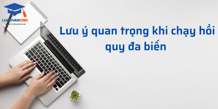 Lưu ý quan trọng khi chạy hồi quy đa biến Lưu ý quan trọng khi chạy hồi quy đa biến