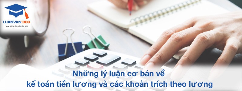 Những lý luận cơ bản về kế toán tiền lương và các khoản trích theo lương