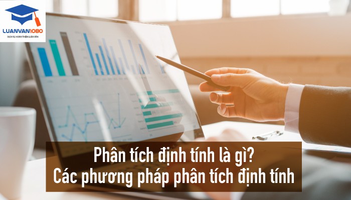 Phân tích định tính là gì? Các phương pháp phân tích định tính