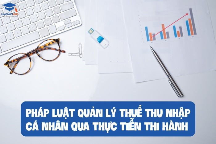 Pháp luật quản lý thuế thu nhập cá nhân qua thực tiễn thi hành