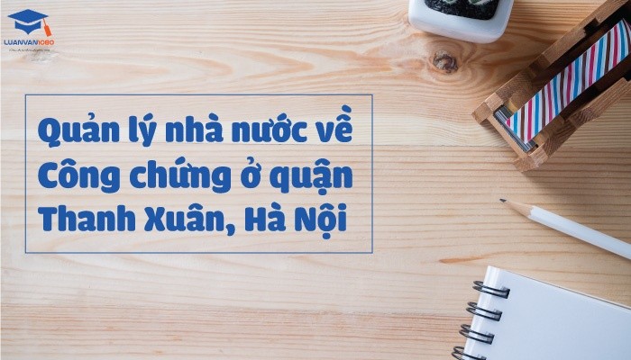 Quản lý nhà nước về công chứng ở Thanh Xuân, Hà Nội