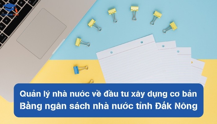 Quản lý nhà nước về đầu tư xây dựng cơ bản tỉnh Đắk Nông