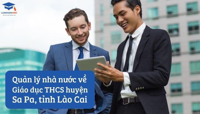 Quản lý nhà nước về giáo dục THCS huyện Sa Pa, tỉnh Lào Cai