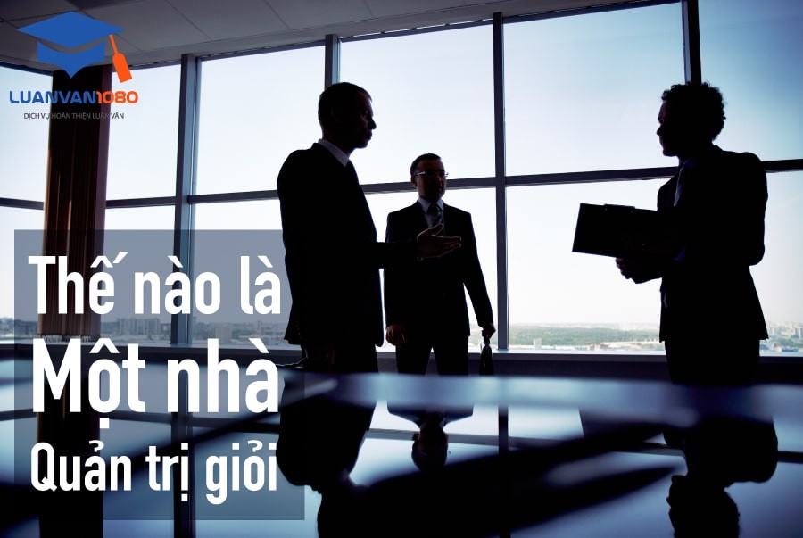 Thế nào là một nhà quản trị giỏi