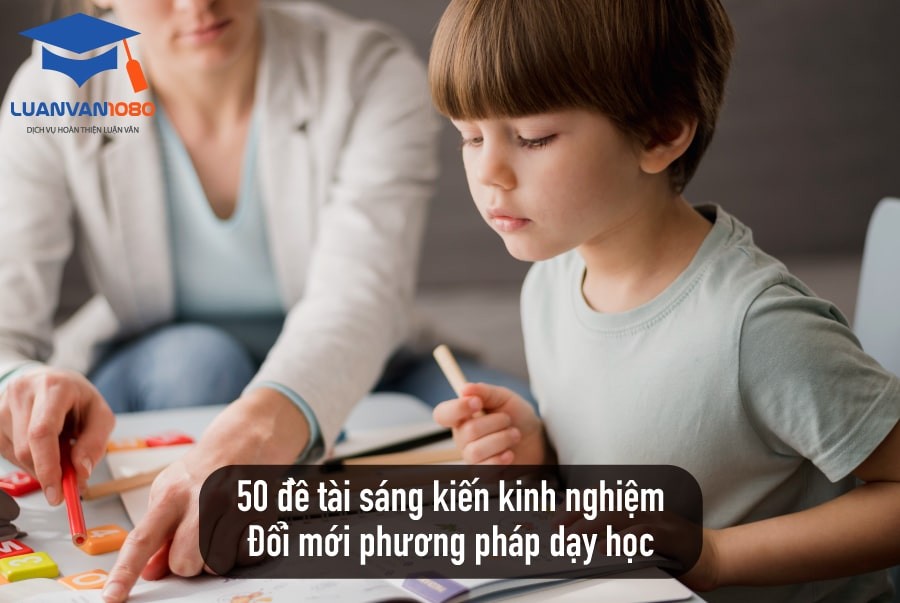 50 đề tài sáng kiến kinh nghiệm đổi mới phương pháp dạy học 50 đề tài sáng kiến kinh nghiệm đổi mới phương pháp dạy học