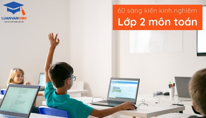 30 Sáng Kiến Kinh Nghiệm Lớp 2 Môn Toán Chi Tiết, Cập Nhật 2025 30 Sáng Kiến Kinh Nghiệm Lớp 2 Môn Toán Chi Tiết, Cập Nhật 2025