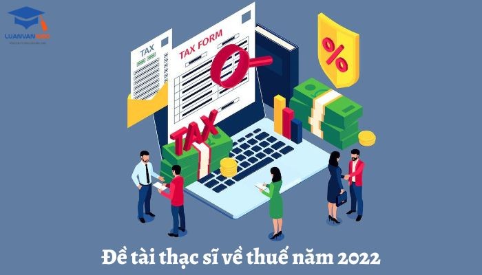 Đề tài thạc sĩ về thuế năm 2022