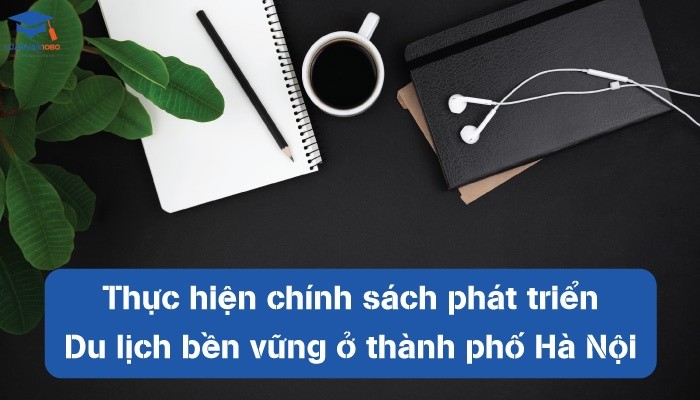 Thực hiện chính sách phát triển du lịch bền vững ở thành phố Hà Nội