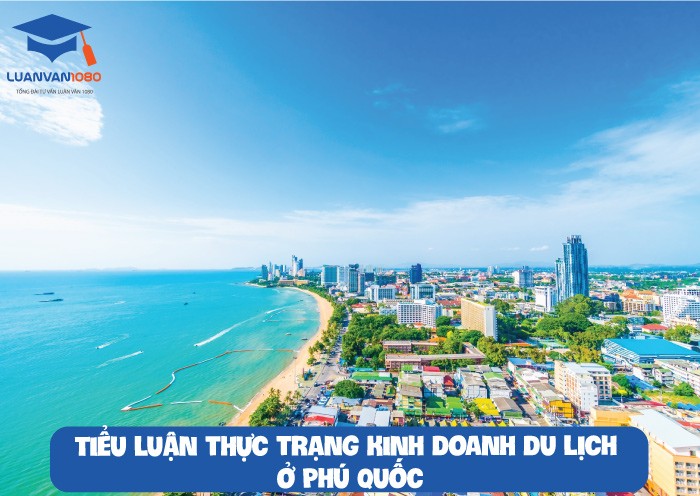 Tiểu luận Tổng quan du lịch – Tìm hiểu về thực trạng hoạt động kinh doanh du lịch ở huyện đảo Phú Quốc