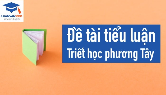 Đề tài tiểu luận triết học phương Tây