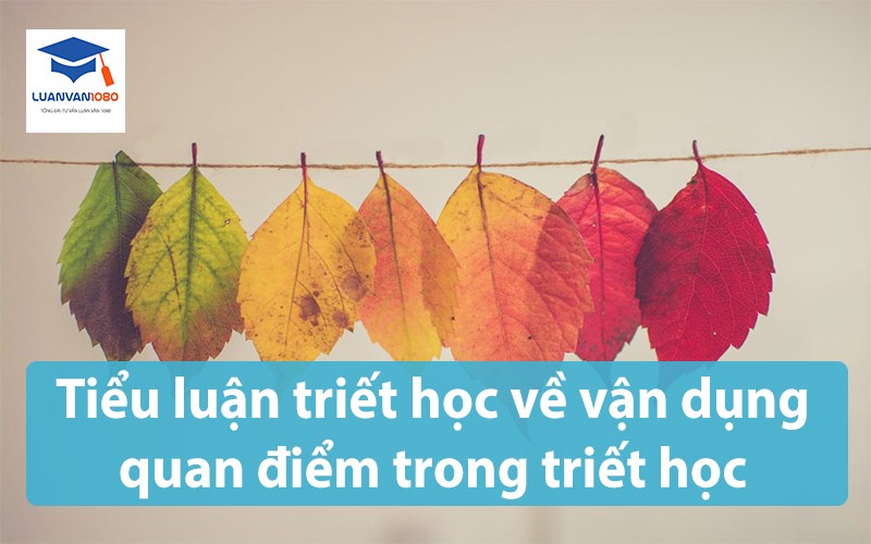 Tiểu luận triết học về vận dụng quan điểm trong triết học