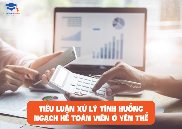 Tiểu luận xử lý tình huống ngạch kế toán viên ở Yên Thế