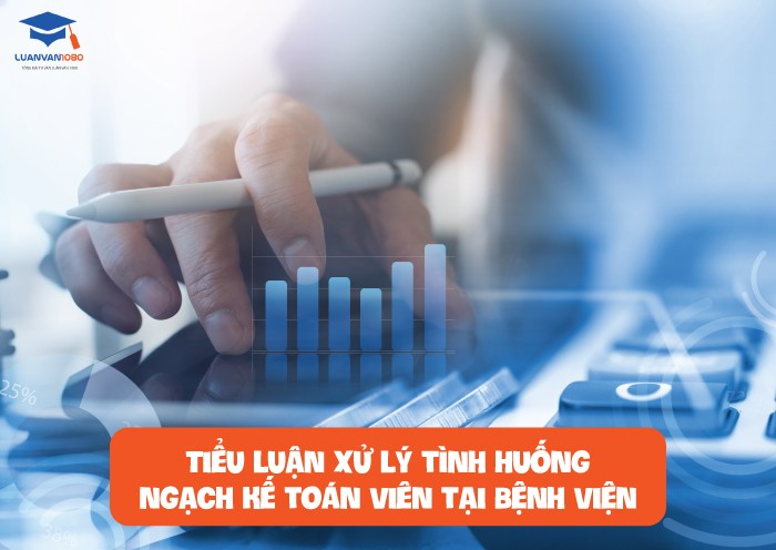 Tiểu luận xử lý tình huống ngạch kế toán viên tại Bệnh viện