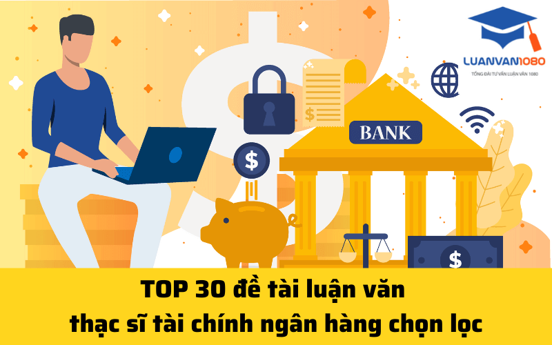 Kho 10 mẫu luận văn thạc sĩ tài chính ngân hàng hay nhất hiện nay