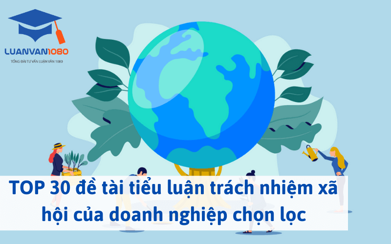 TOP 30 đề tài tiểu luận trách nhiệm xã hội của doanh nghiệp chọn lọc