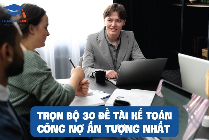 30 đề tài kế toán công nợ ấn tượng nhất