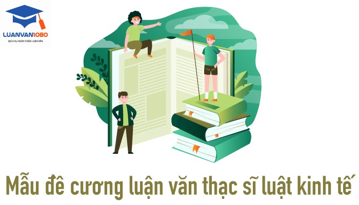 Mẫu đề cương luận văn thạc sĩ luật kinh tế Đề cương Luận văn Thạc sĩ Luật kinh tế