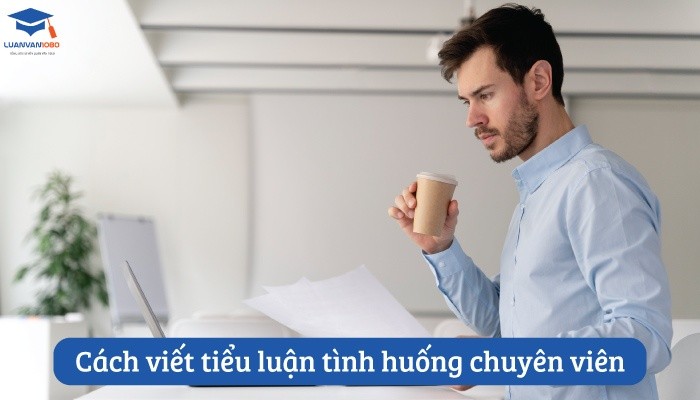 Cách viết tiểu luận tình huống chuyên viên