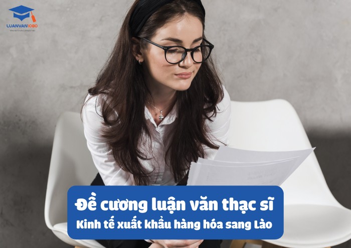 Mẫu đề cương luận văn thạc sĩ kinh tế về xuất nhập khẩu sang Lào