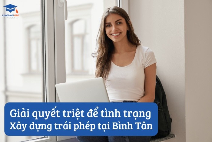 Giải quyết triệt để tình trạng xây dựng trái phép tại Bình Tân