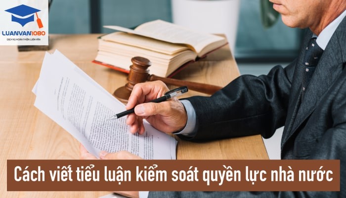 Cách viết tiểu luận kiểm soát quyền lực nhà nước