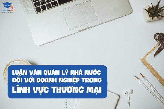 Luận văn quản lý nhà nước đối với doanh nghiệp trong lĩnh vực thương mại