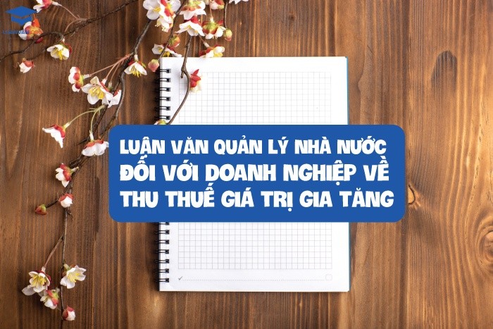 Luận văn quản lý nhà nước đối với doanh nghiệp về thu thuế giá trị gia tăng