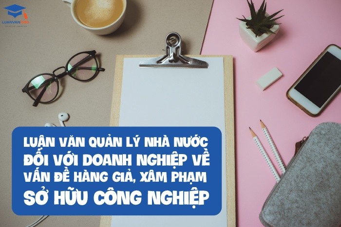 Luận văn quản lý nhà nước đối với doanh nghiệp về vấn đề hàng giả, xâm phạm sở hữu công nghiệp