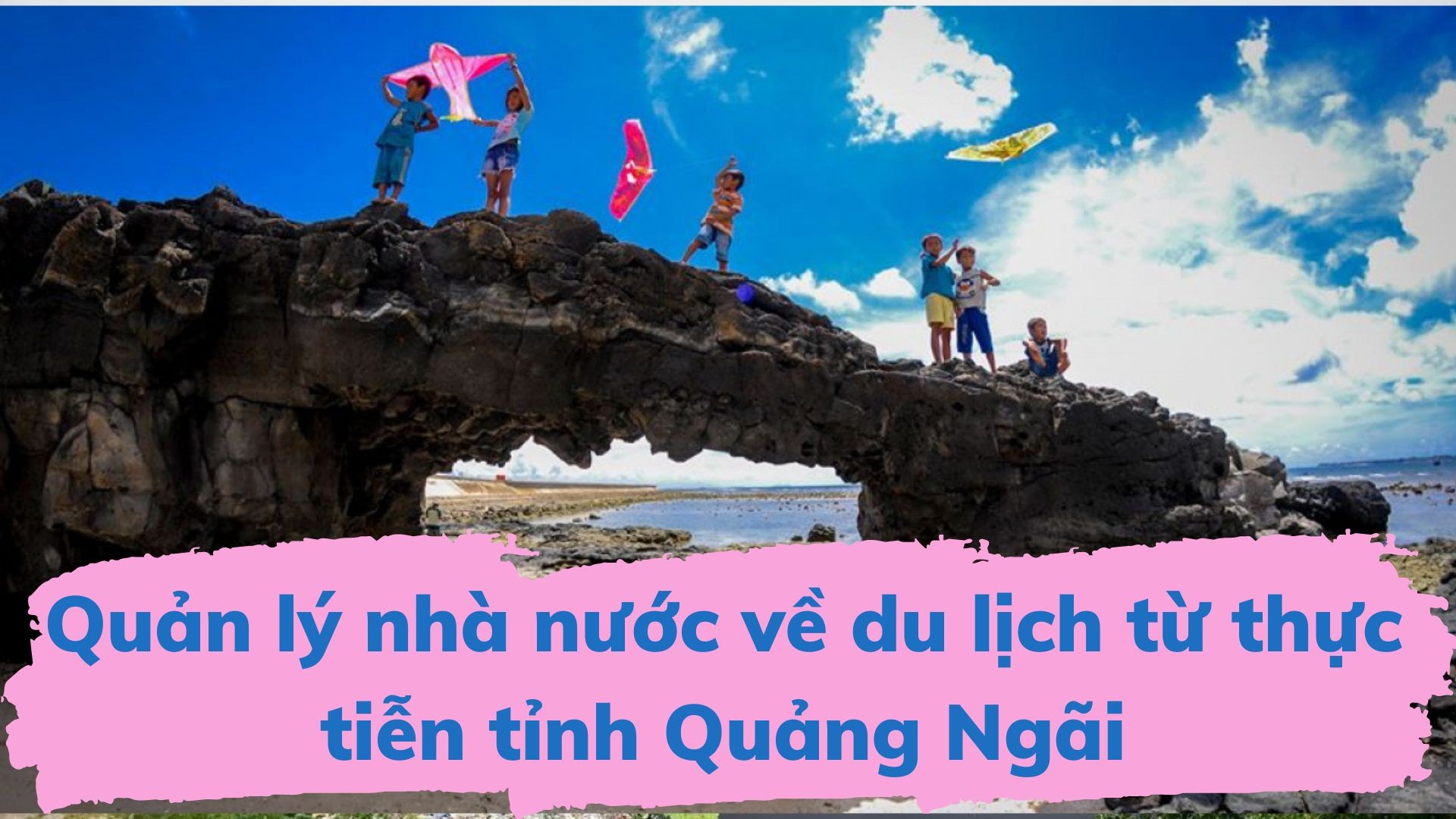 Mẫu quản lý nhà nước về du lịch từ thực tiễn tỉnh Quảng Ngãi