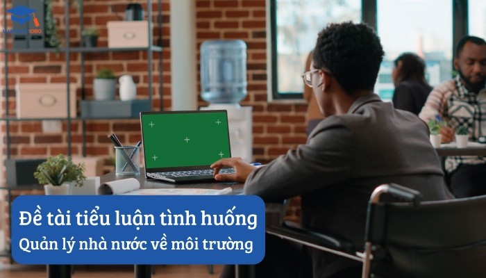Đề tài tiểu luận tình huống quản lý nhà nước về môi trường