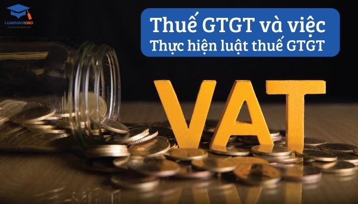 Thuế giá trị gia tăng và việc thực hiện luật thuế GTGT