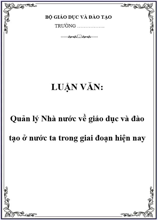 Quản lý Nhà nước về giáo dục và đào tạo ở nước ta trong giai đoạn hiện nay Quản lý Nhà nước về giáo dục và đào tạo ở nước ta trong giai đoạn hiện nay
