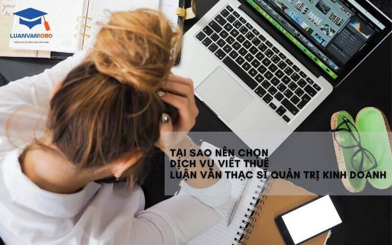 Tại sao nên chọn dịch vụ viết thuê luận văn thạc sĩ Quản trị kinh doanh