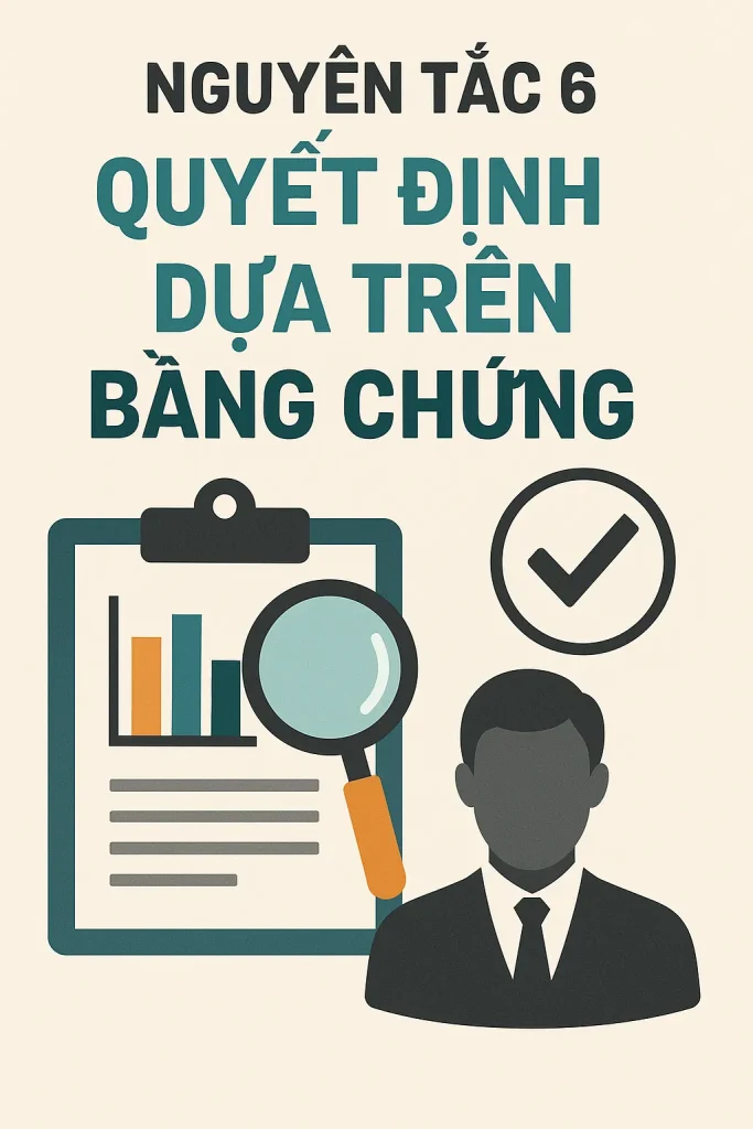 Nguyên tắc 6: Quyết định dựa trên bằng chứng