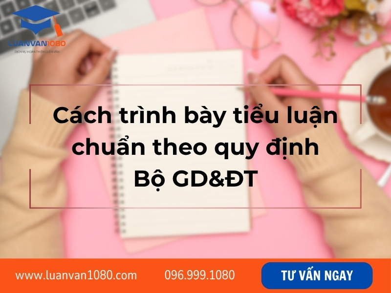 Cách trình bày tiểu luận chuẩn theo quy định Bộ GD&ĐT