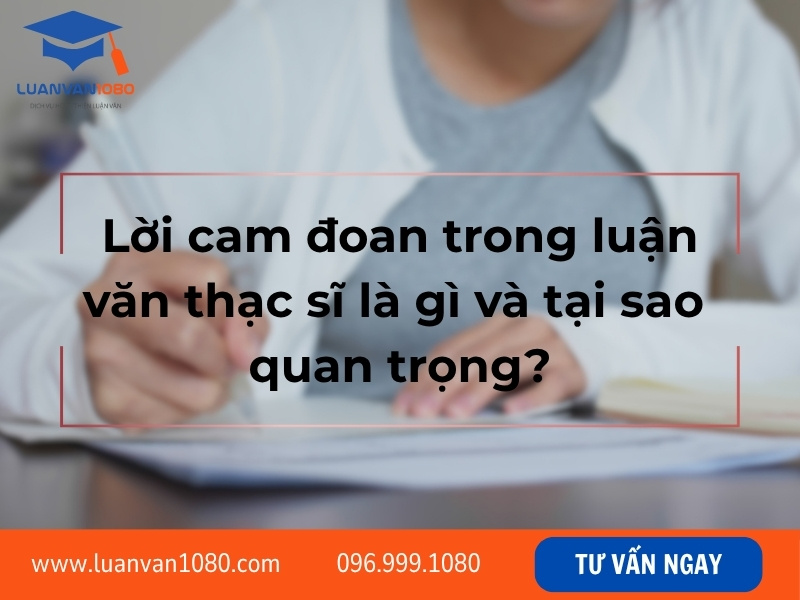 Lời cam đoan trong luận văn thạc sĩ là gì và tại sao quan trọng?