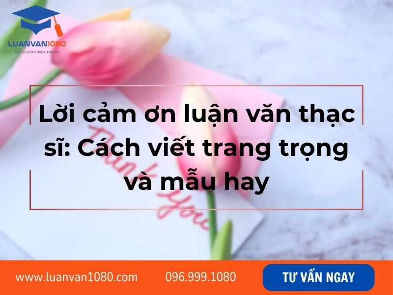 Lời cảm ơn luận văn thạc sĩ: Cách viết trang trọng và mẫu hay